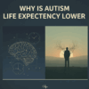 Why Is Autism Life Expectancy Lower?